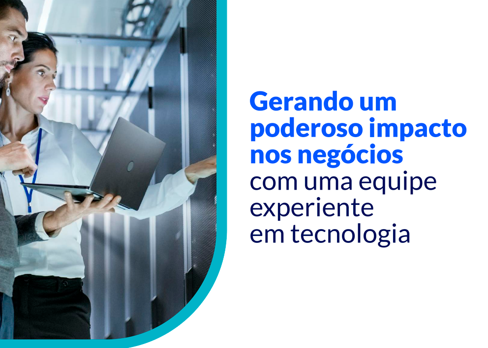 Gerando um poderoso impacto nos negócios com uma equipe experiente em tecnologia